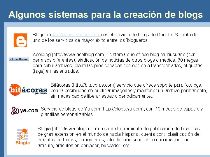 Algunos sistemas para la creación de blogs Blogger (http: //www. blogger. com) es el