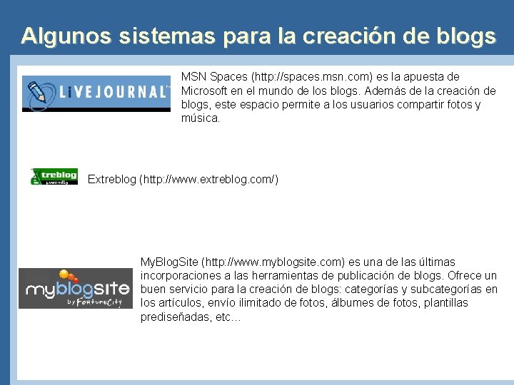 Algunos sistemas para la creación de blogs MSN Spaces (http: //spaces. msn. com) es