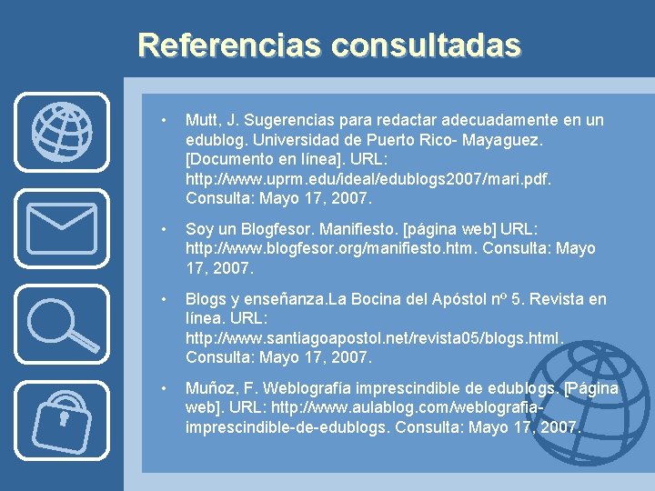 Referencias consultadas • Mutt, J. Sugerencias para redactar adecuadamente en un edublog. Universidad de