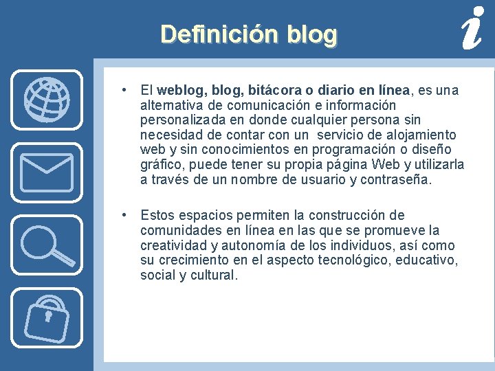 Definición blog • El weblog, bitácora o diario en línea, es una alternativa de