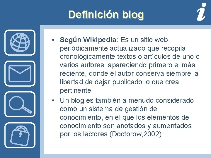 Definición blog • Según Wikipedia: Es un sitio web periódicamente actualizado que recopila cronológicamente