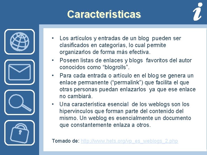 Características • Los artículos y entradas de un blog pueden ser clasificados en categorías,