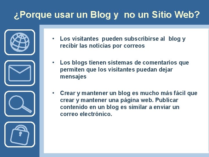 ¿Porque usar un Blog y no un Sitio Web? • Los visitantes pueden subscribirse