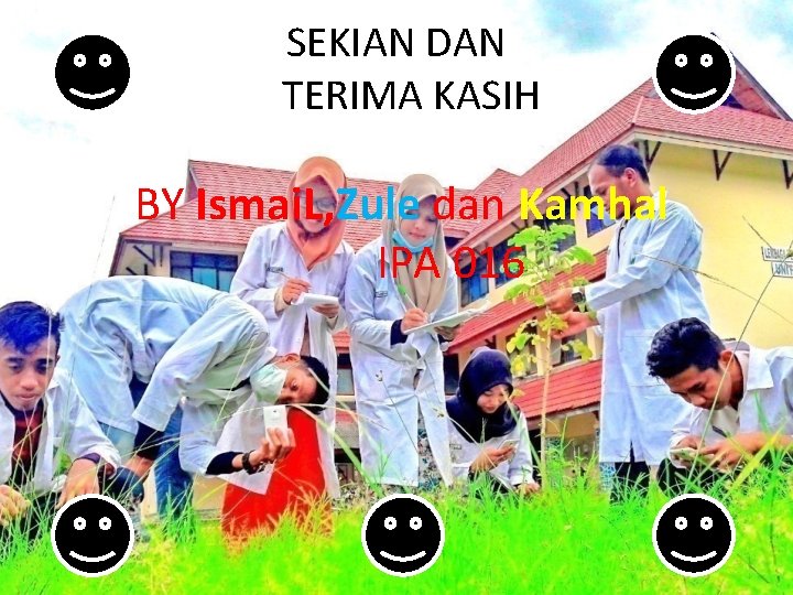 SEKIAN DAN TERIMA KASIH BY Ismai. L, Zule dan Kamhal IPA 016 