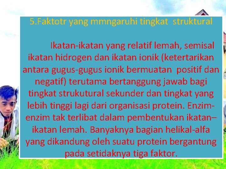 5. Faktotr yang mmngaruhi tingkat struktural Ikatan-ikatan yang relatif lemah, semisal ikatan hidrogen dan