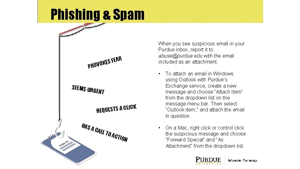Phishing & Spam When you see suspicious email in your Purdue inbox, report it