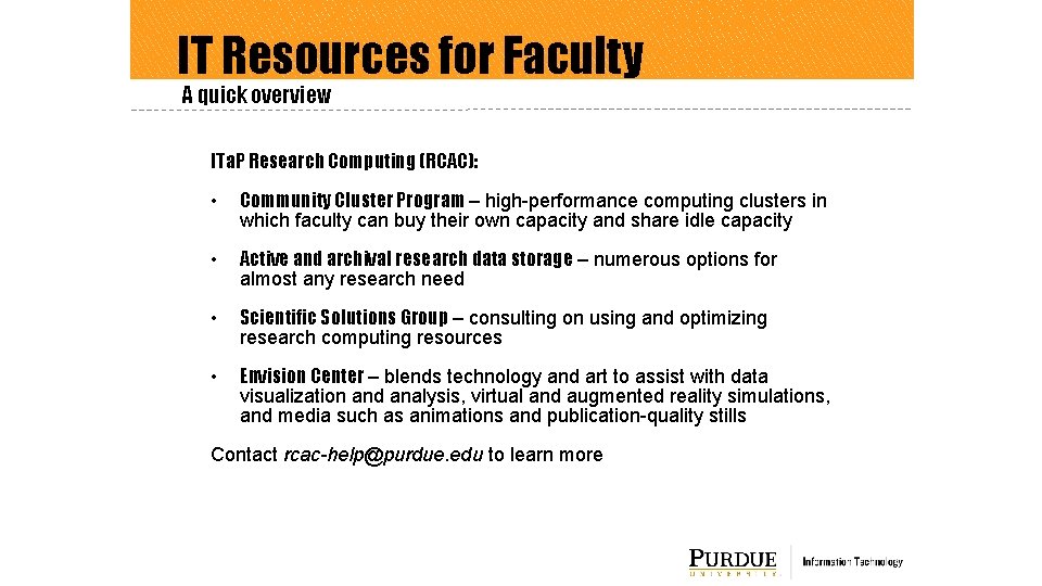 IT Resources for Faculty A quick overview ITa. P Research Computing (RCAC): • Community