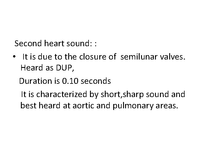 Second heart sound: : • It is due to the closure of semilunar valves.