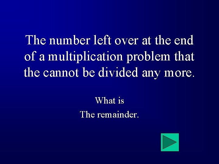 The number left over at the end of a multiplication problem that the cannot