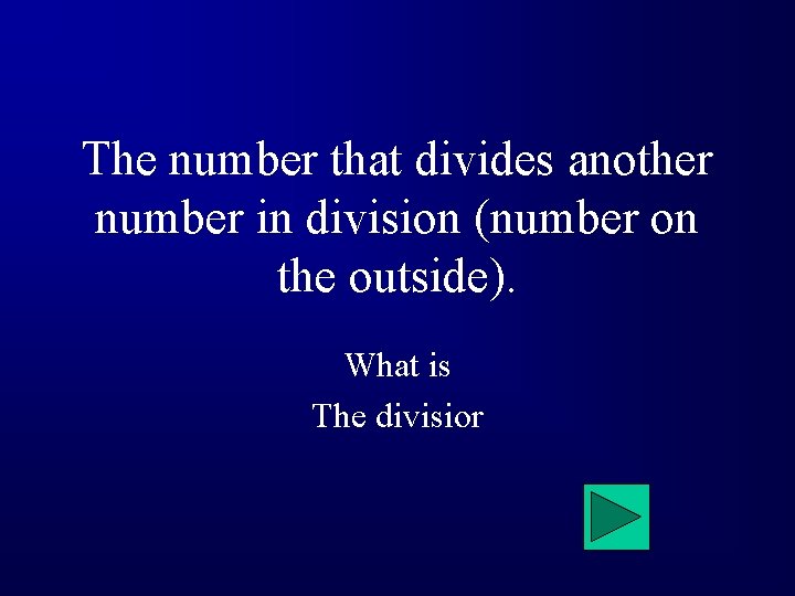 The number that divides another number in division (number on the outside). What is