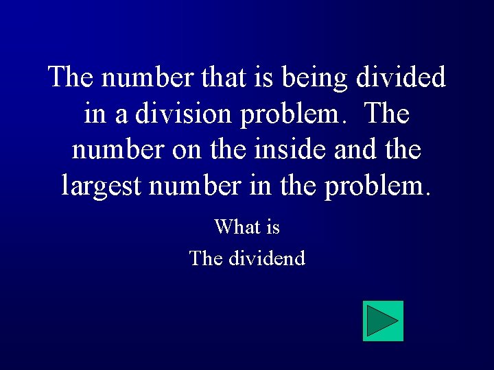 The number that is being divided in a division problem. The number on the