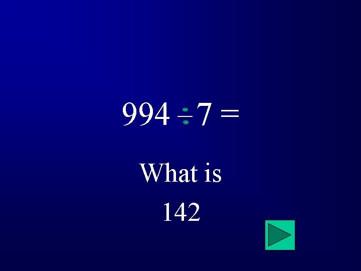994 7 = What is 142 