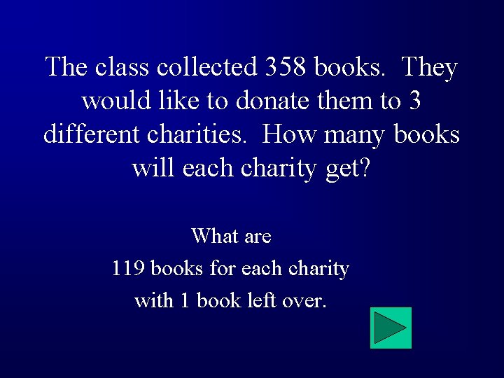 The class collected 358 books. They would like to donate them to 3 different