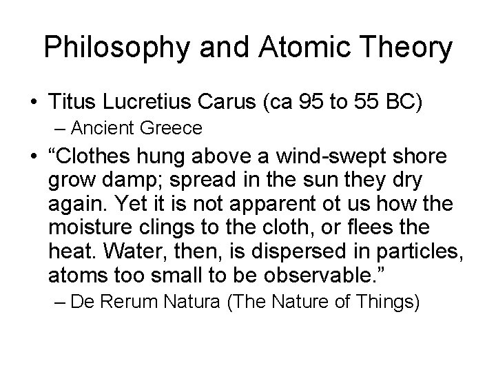 Philosophy and Atomic Theory • Titus Lucretius Carus (ca 95 to 55 BC) –