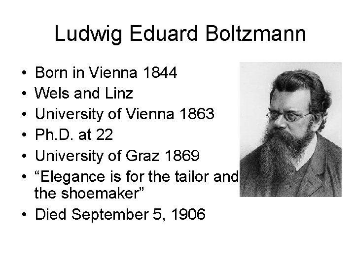 Ludwig Eduard Boltzmann • • • Born in Vienna 1844 Wels and Linz University