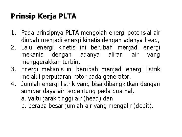 Prinsip Kerja PLTA 1. Pada prinsipnya PLTA mengolah energi potensial air diubah menjadi energi