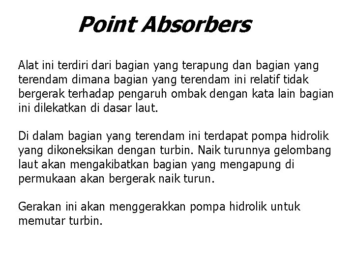 Point Absorbers Alat ini terdiri dari bagian yang terapung dan bagian yang terendam dimana