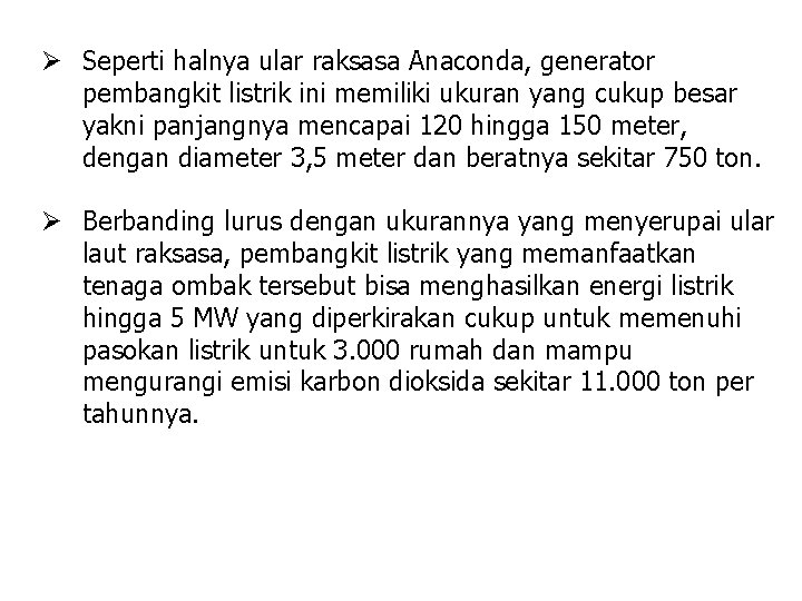 Ø Seperti halnya ular raksasa Anaconda, generator pembangkit listrik ini memiliki ukuran yang cukup