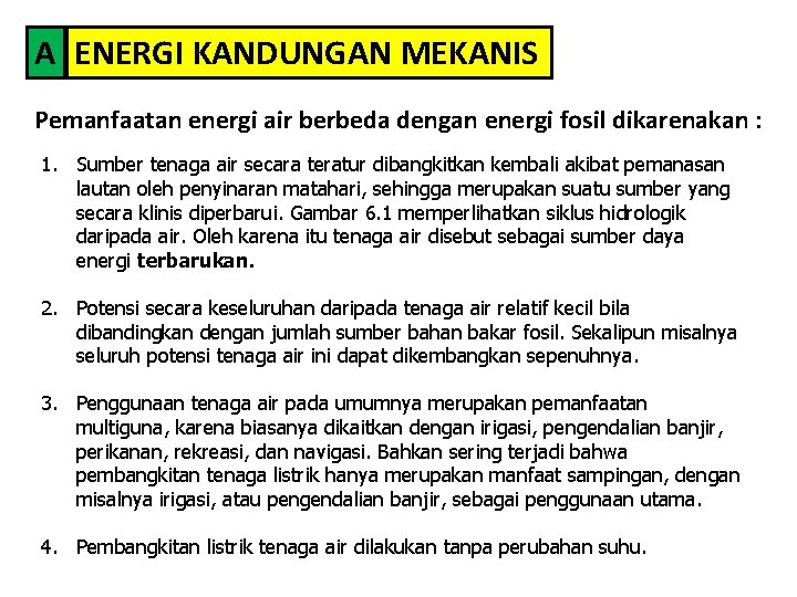 A ENERGI KANDUNGAN MEKANIS Pemanfaatan energi air berbeda dengan energi fosil dikarenakan : 1.