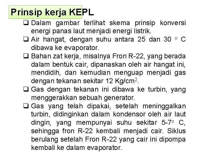 Prinsip kerja KEPL q Dalam gambar terlihat skema prinsip konversi energi panas laut menjadi