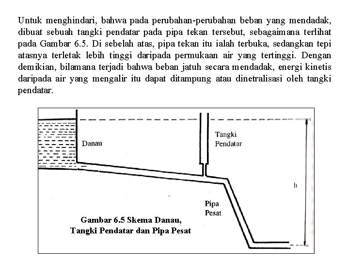 Untuk menghindari, bahwa pada perubahan-perubahan beban yang mendadak, dibuat sebuah tangki pendatar pada pipa