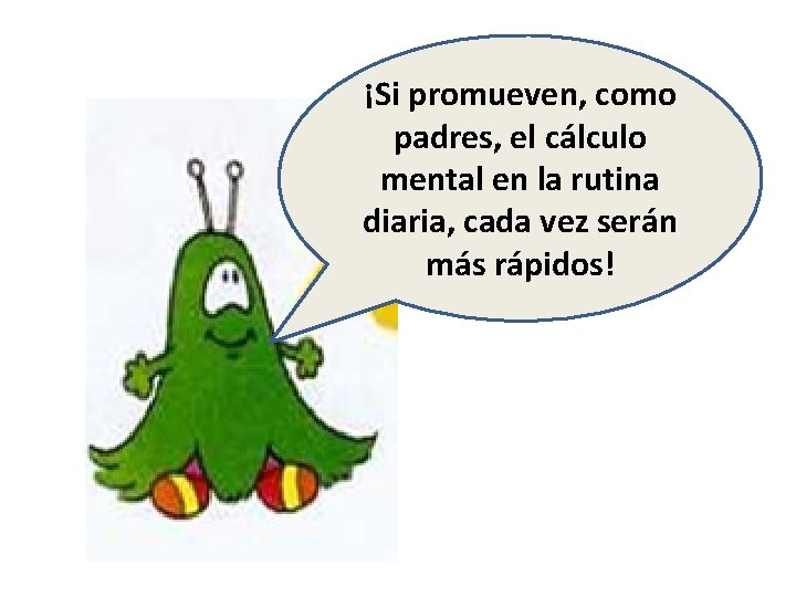 ¡Si promueven, como padres, el cálculo mental en la rutina diaria, cada vez serán