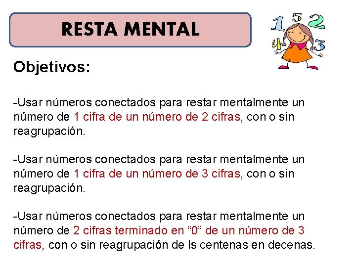 RESTA MENTAL Objetivos: -Usar números conectados para restar mentalmente un número de 1 cifra