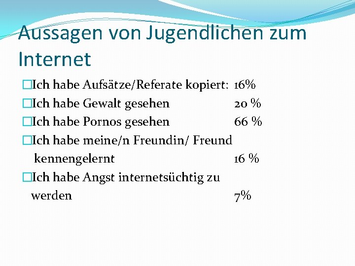 Aussagen von Jugendlichen zum Internet �Ich habe Aufsätze/Referate kopiert: 16% �Ich habe Gewalt gesehen