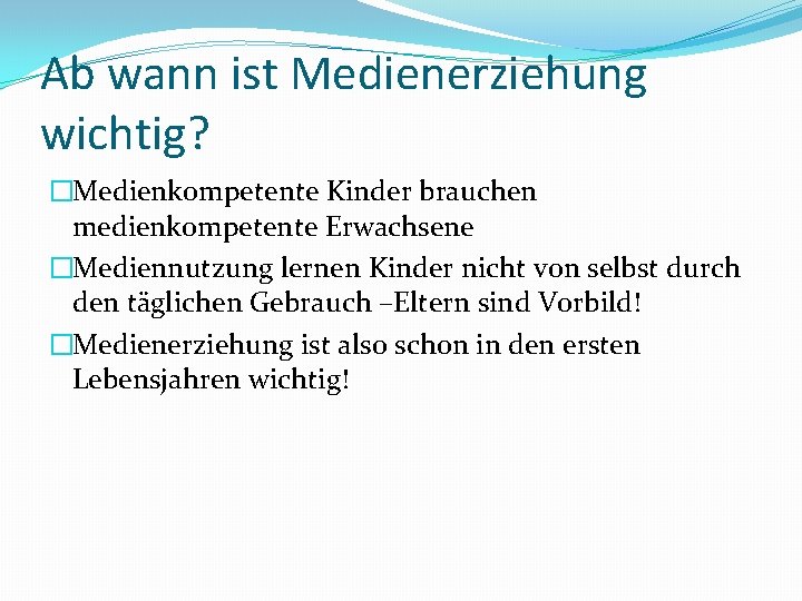 Ab wann ist Medienerziehung wichtig? �Medienkompetente Kinder brauchen medienkompetente Erwachsene �Mediennutzung lernen Kinder nicht