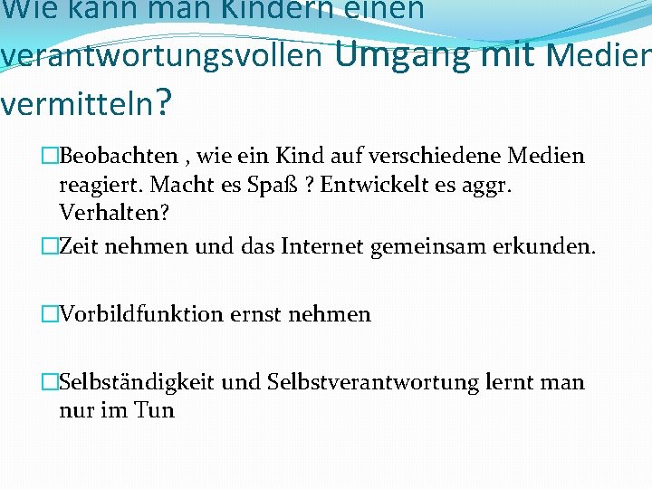 Wie kann man Kindern einen verantwortungsvollen Umgang mit Medien vermitteln? �Beobachten , wie ein