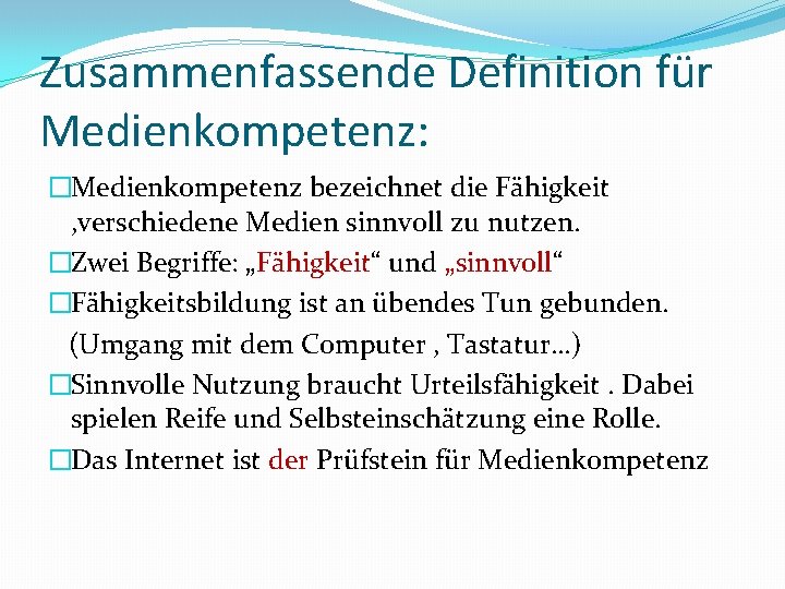 Zusammenfassende Definition für Medienkompetenz: �Medienkompetenz bezeichnet die Fähigkeit , verschiedene Medien sinnvoll zu nutzen.