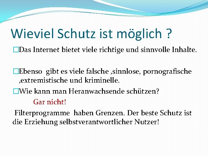 Wieviel Schutz ist möglich ? �Das Internet bietet viele richtige und sinnvolle Inhalte. �Ebenso