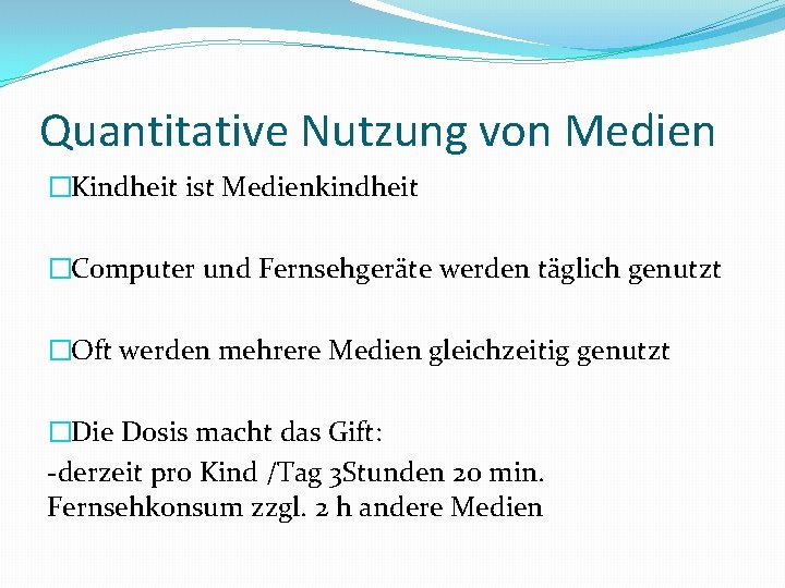 Quantitative Nutzung von Medien �Kindheit ist Medienkindheit �Computer und Fernsehgeräte werden täglich genutzt �Oft