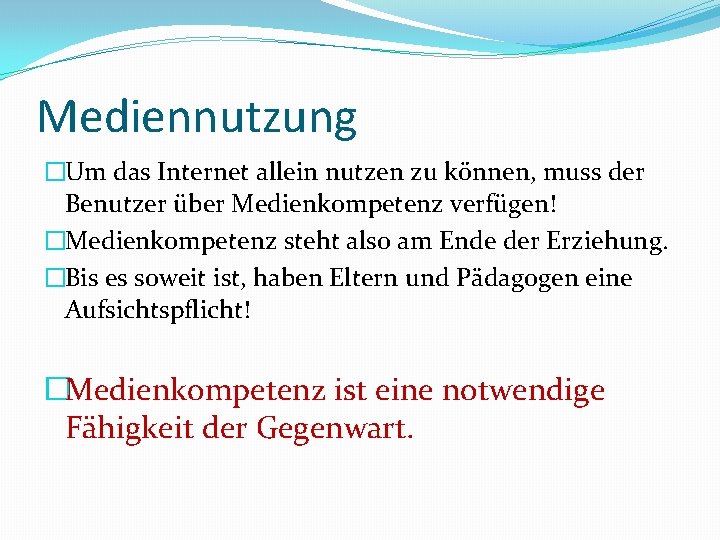 Mediennutzung �Um das Internet allein nutzen zu können, muss der Benutzer über Medienkompetenz verfügen!