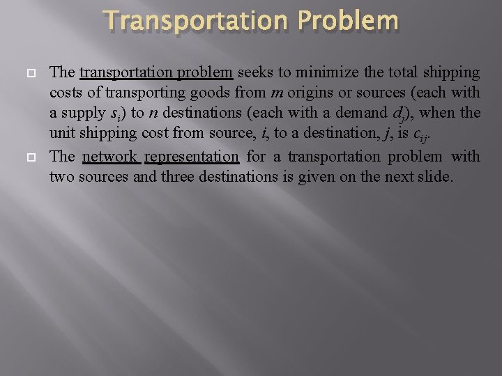 Transportation Problem The transportation problem seeks to minimize the total shipping costs of transporting