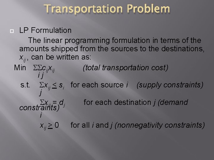 Transportation Problem LP Formulation The linear programming formulation in terms of the amounts shipped