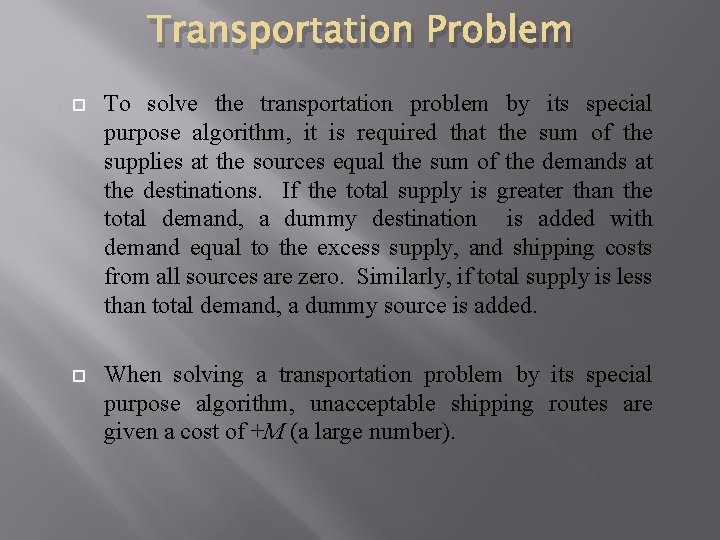 Transportation Problem To solve the transportation problem by its special purpose algorithm, it is