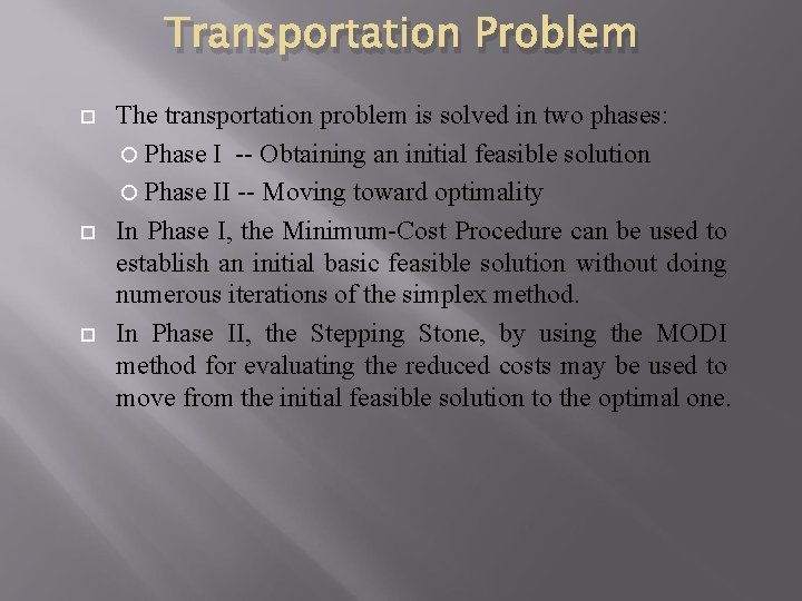 Transportation Problem The transportation problem is solved in two phases: Phase I -- Obtaining