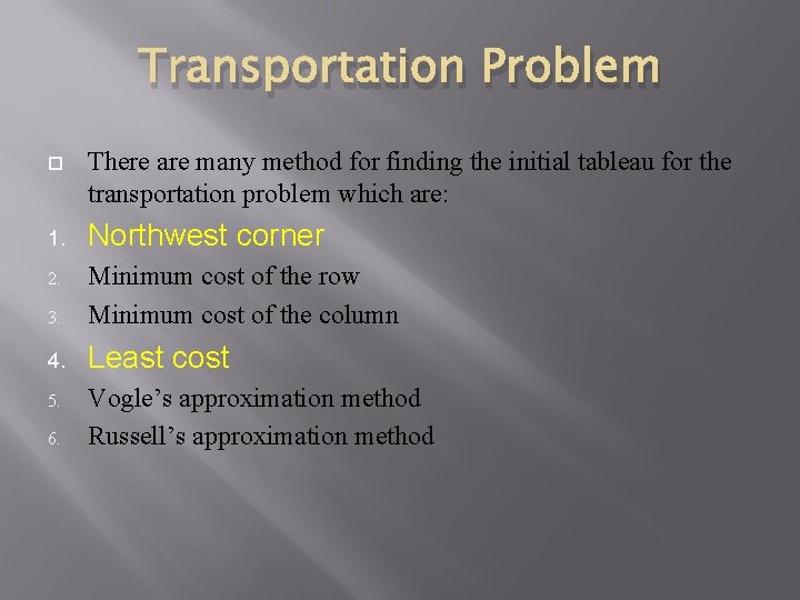 Transportation Problem 1. There are many method for finding the initial tableau for the