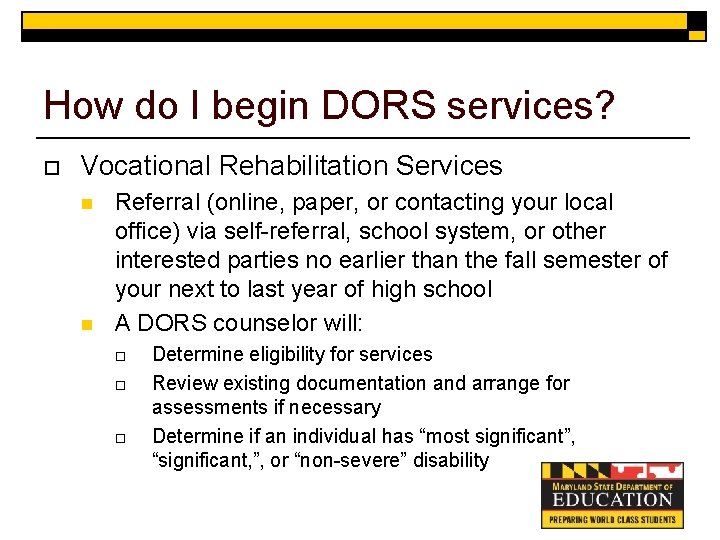 How do I begin DORS services? o Vocational Rehabilitation Services n n Referral (online,