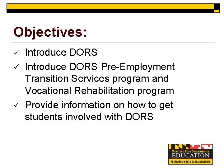 Objectives: ü ü ü Introduce DORS Pre-Employment Transition Services program and Vocational Rehabilitation program