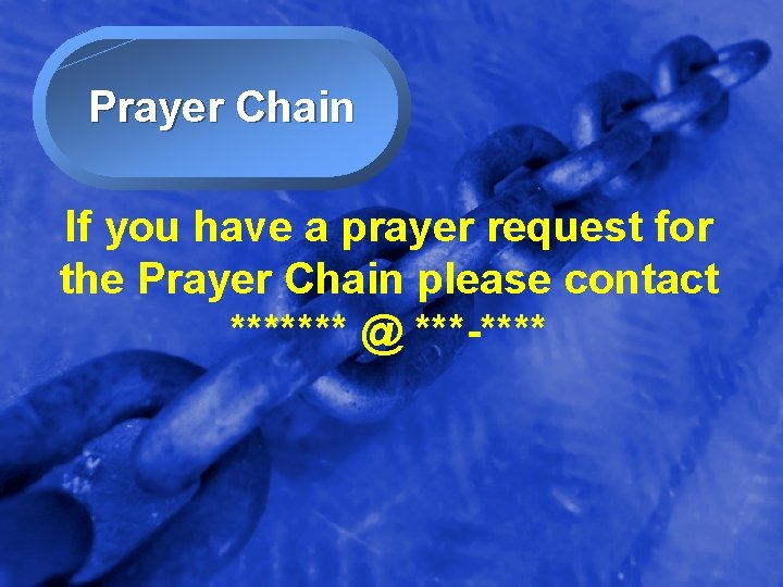 Slide 4 Prayer Chain If you have a prayer request for the Prayer Chain