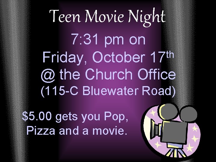 Teen Movie Night 7: 31 pm on th Friday, October 17 @ the Church