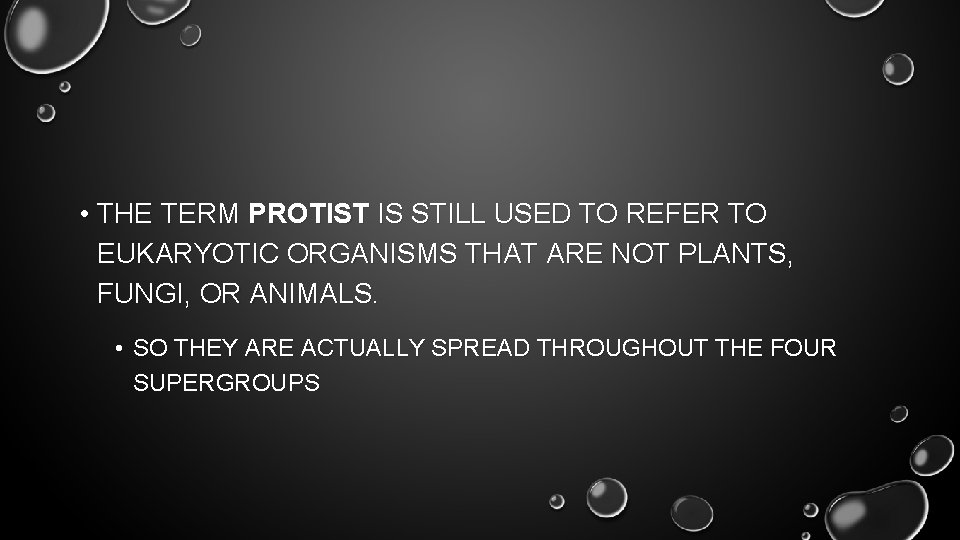  • THE TERM PROTIST IS STILL USED TO REFER TO EUKARYOTIC ORGANISMS THAT