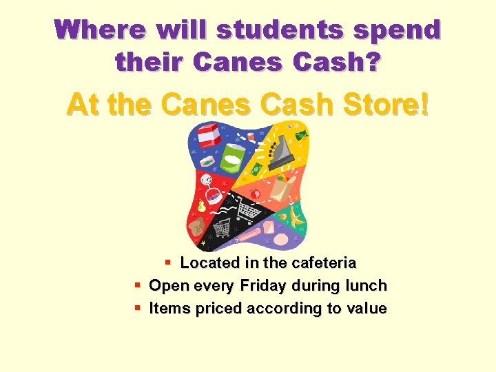 Where will students spend their Canes Cash? At the Canes Cash Store! § Located Where will students spend their Canes Cash? At the Canes Cash Store! § Located