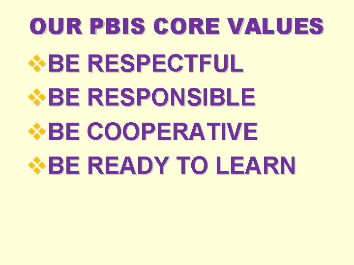 OUR PBIS CORE VALUES v. BE RESPECTFUL v. BE RESPONSIBLE v. BE COOPERATIVE v. OUR PBIS CORE VALUES v. BE RESPECTFUL v. BE RESPONSIBLE v. BE COOPERATIVE v.
