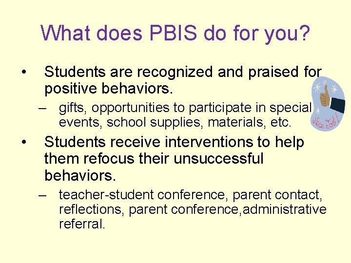 What does PBIS do for you? • Students are recognized and praised for positive What does PBIS do for you? • Students are recognized and praised for positive