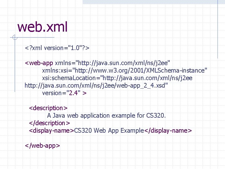 web. xml <? xml version="1. 0"? > <web-app xmlns="http: //java. sun. com/xml/ns/j 2 ee"