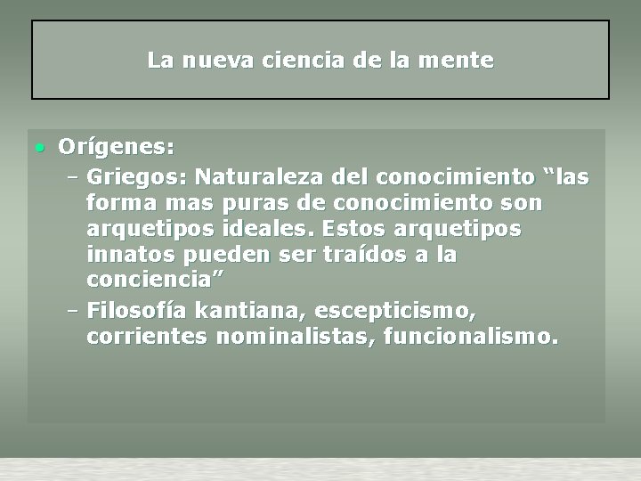 La nueva ciencia de la mente • Orígenes: – Griegos: Naturaleza del conocimiento “las