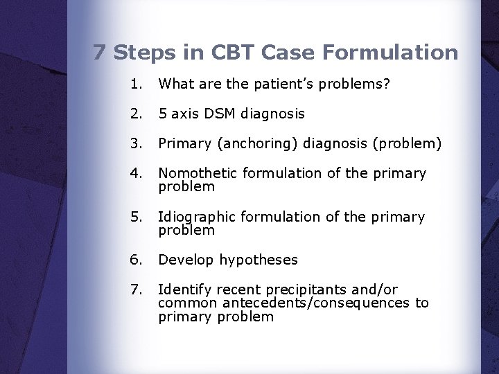 7 Steps in CBT Case Formulation 1. What are the patient’s problems? 2. 5